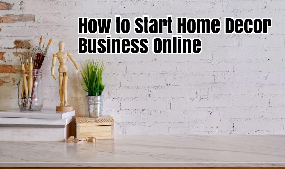 How to Start Home Decor Business Online